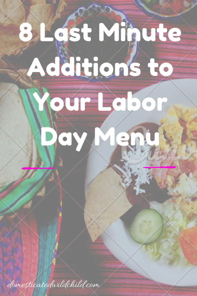 8 last minute additions to your labor day menu