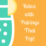 How to Relax with Pairings that Pop!